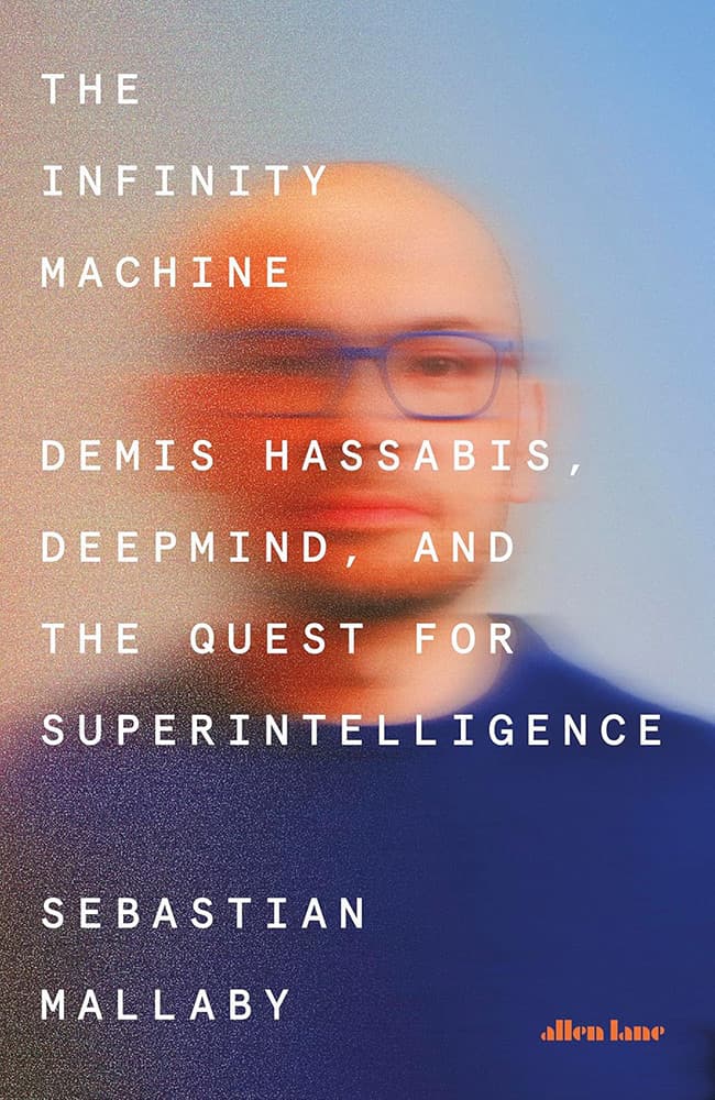 Infinity Machine - Demis Hassabis, DeepMind and the Quest for Superintelligence