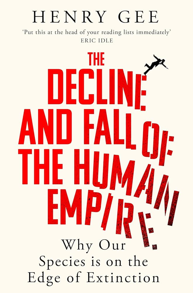 Decline and Fall of the Human Empire Why Our Species is the Edge of Extinction