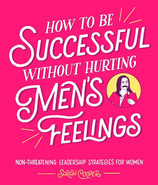 How to be Successful Without Hurting Men's Feelings