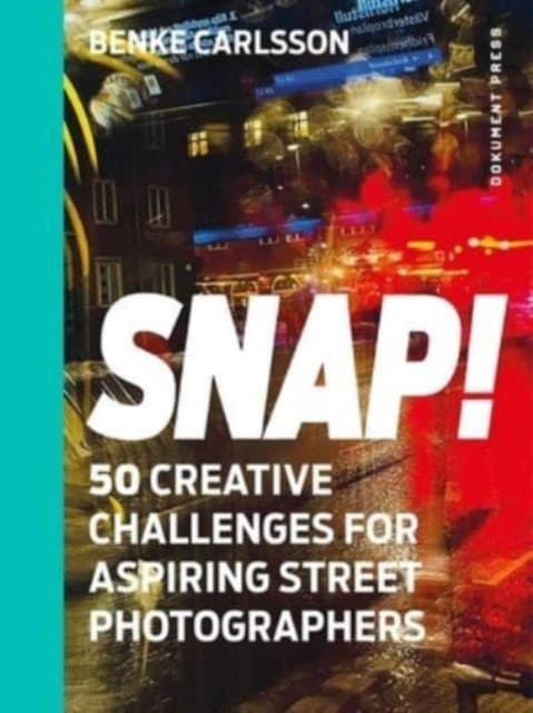 Snap! 50 creative challenges for aspiring street photographers