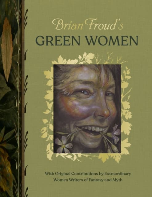 Brian Froud’s Green Women. Original Contributions by Extraordinary Women Writers