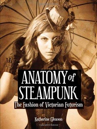 The Anatomy of Steampunk: The Fashion of Victorian Futurism
