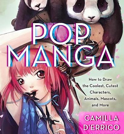 Pop Manga: How to Draw the Coolest, Cutest Character, and More