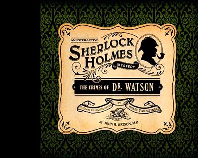 Crimes of Dr. Watson: An Interactive Mystery