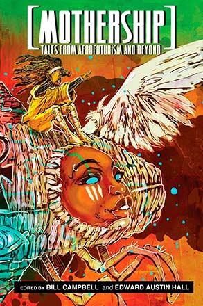 Mothership: Tales from Afrofuturism and Beyond Mothership: Tales from Afrofuturism and Beyond