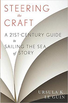 Steering the Craft: 21st Century Guide to Sailing the Sea of Story