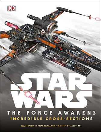Star Wars: The Force Awakens Incredible Cross Sections Star Wars: The Force Awakens Incredible Cross Sections