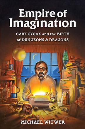 Empire of Imagination: Gary Gygax and the Birth of D & D