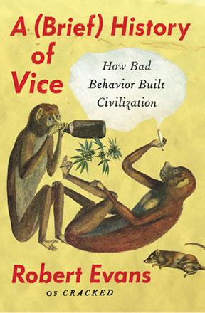 A Brief History of Vice, How Bad Behavior Built Civilization
