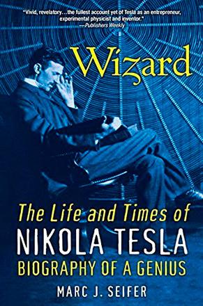 Wizard: The Life and Times of Nikola Tesla, Biography of a Genius