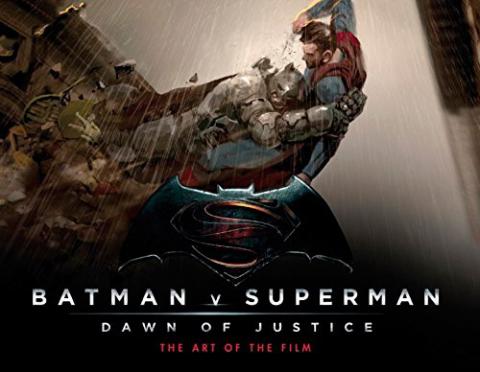 Batman vs Superman Dawn of Justice: The Art of the Film