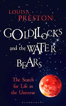 Goldilocks and the Water Bears: The Search for Life in the Universe
