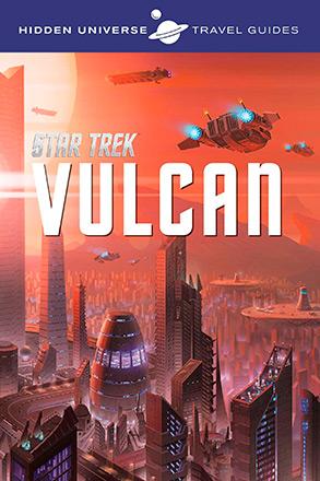 Hidden Universe Travel Guide: Star Trek: Vulcan