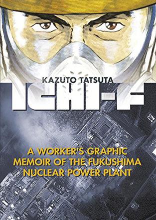 Ichi-F: A Worker's Graphic Memoir of Fukushima Nuclear Power Plant
