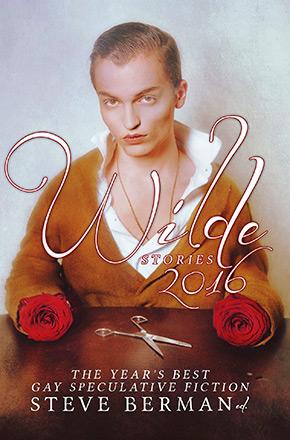 Wilde Stories 2016: The Year's Best Gay Speculative Fiction