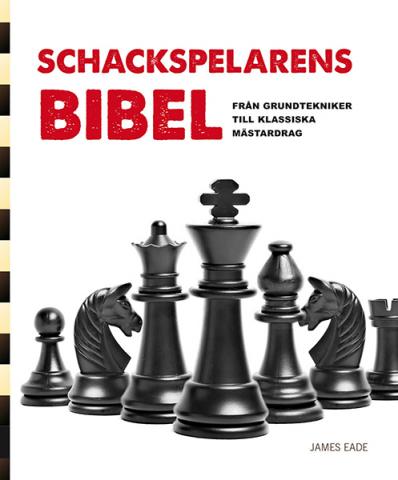 Schackspelarens bibel: Från grundtekniker till klassiska grunddrag