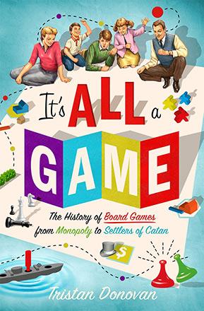 It's All a Game: History of Board Games from Monopoly to Catan