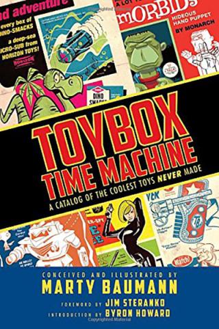 Toybox Time Machine: A Catalog of the Coolest Toys Never Made