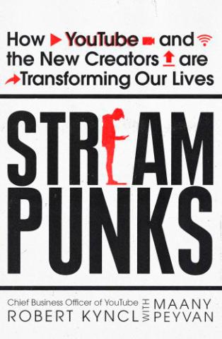 Streampunks: Inside YouTube and the New Rebels Remaking Media