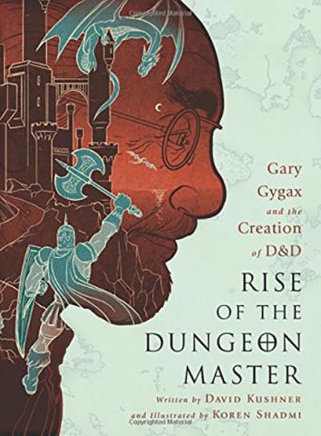Rise of the Dungeon Master: Gary Gygax and the Creation of D & D