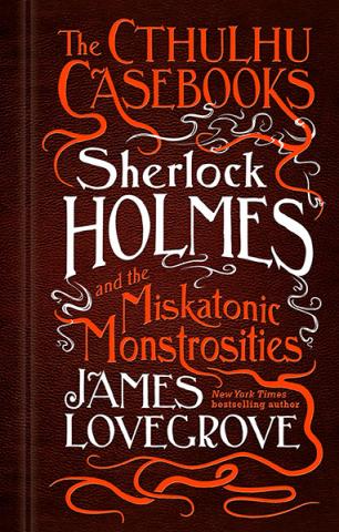 Sherlock Holmes & the Miskatonic Monstrosities