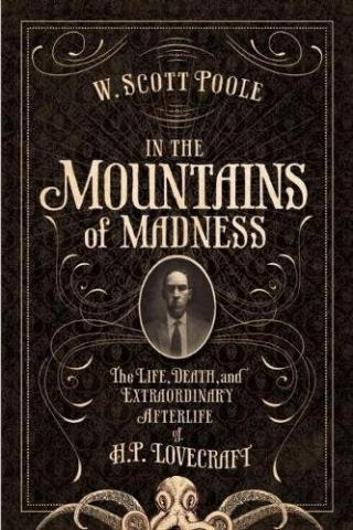 In the Mountains of Madness: The Life and Extraordinary Afterlife