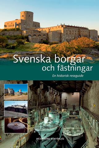 Svenska borgar och fästningar: en historisk reseguide