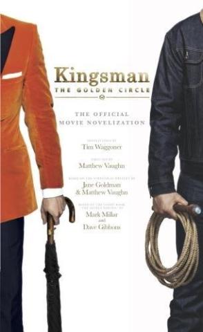 Kingsman: The Golden Circle Official Movie Novelization