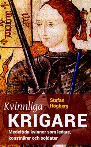 Kvinnliga krigare: Medeltida kvinnor som ledare, konstnärer & sold. Kvinnliga krigare: Medeltida kvinnor som ledare, konstnärer & sold.