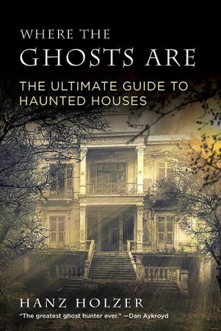 Where the Ghosts Are: The Ultimate Guide to Haunted Houses