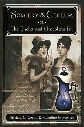 Sorcery and Cecelia or The Enchanted Chocolate Pot