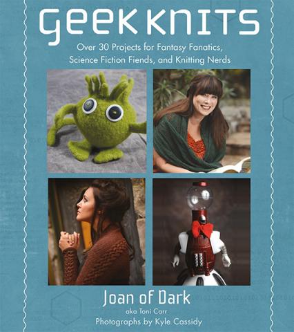 Geek Knits: Over 30 Projects for Fantasy Fanatics