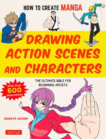 Drawing Action Scenes and Characters: The Ultimate Bible
