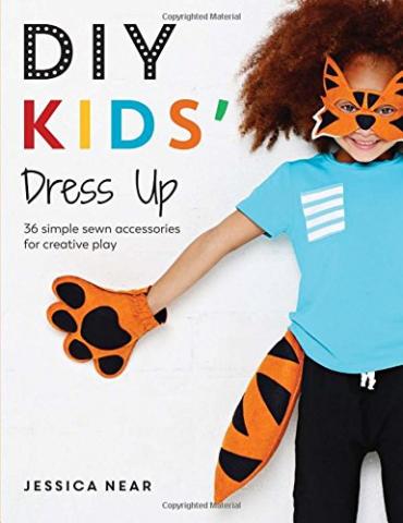 DIY: Kids' Dress Up: 36 Simple Sewn Accessories for Creative Play