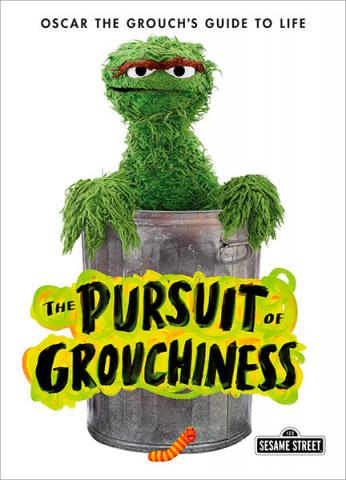 The Pursuit of Grouchiness: Oscar the Grouch's Guide to Life
