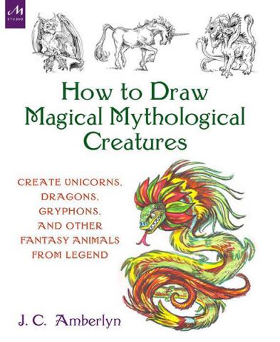 How to Draw Creatures from Magic, Myth, and Fantasy