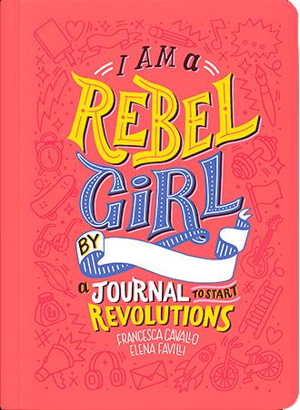 I Am a Rebel Girl: A Journal to Start Revolutions