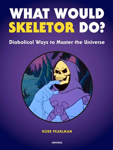 What Would Skeletor Do? Diabolical Ways to Master the Universe