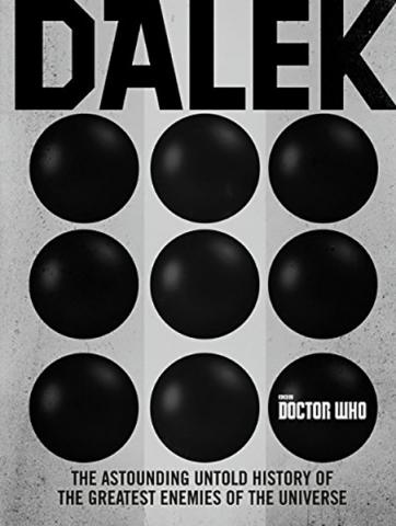 Dalek: The Astounding Untold History of the Enemies of the Universe