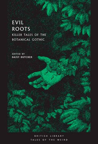 Evil Roots: Killer Tales of the Botanical Gothic