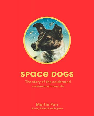 Space Dogs: The Story of the Celebrated Soviet Moon Pups