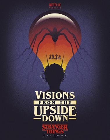 Visions from the Upside Down: A Stranger Things Artbook Visions from the Upside Down: A Stranger Things Artbook