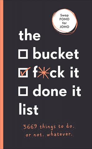 The Bucket/f*ck It List: 3, 669 Things to Do. Or Not. Whatever