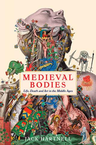 Medieval Bodies: Life, Death and Art in the Middle Ages Medieval Bodies: Life, Death and Art in the Middle Ages