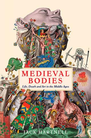 Medieval Bodies: Life, Death and Art in the Middle Ages