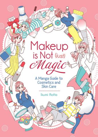 Makeup is Not (Just) Magic: Manga Guide to Cosmetics and Skin Care