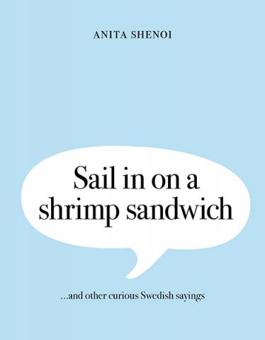 Sail in on a shrimp sandwich and other curious Swedish sayings