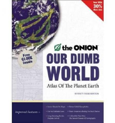 Our Dumb World: The Onion Atlas Of The Planet Earth