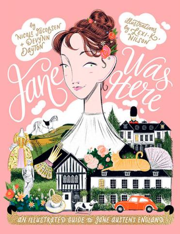 Jane Was Here: An illustrated guide to Jane Austen's England