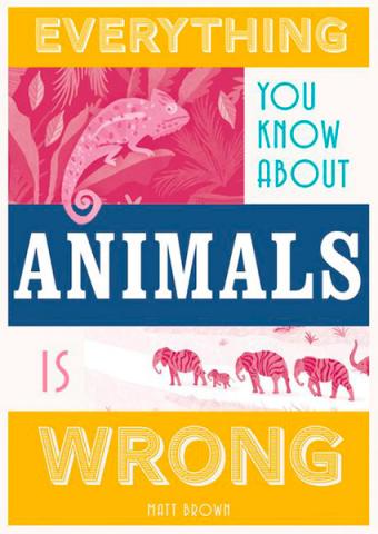 Everything You Know About Animals is Wrong